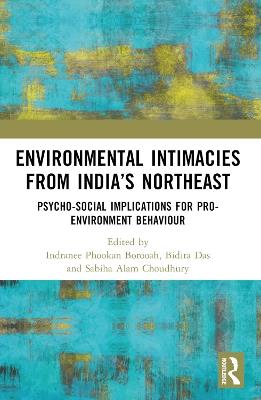 Environmental Intimacies from India’s North East: Psycho-Social Implications for Pro-Environment Behaviour - cover