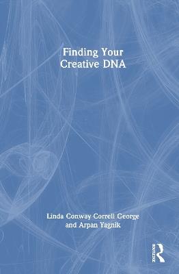 Finding Your Creative DNA - Linda Conway Correll George,Arpan Yagnik - cover