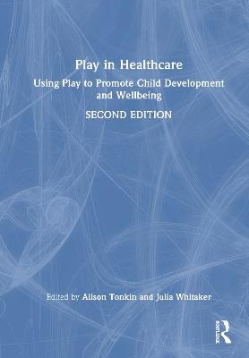 Play in Healthcare: Using Play to Promote Child Development and Wellbeing - cover