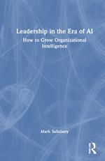 Leadership in the Era of AI: How to Grow Organizational Intelligence