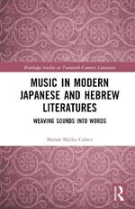 Music in Modern Japanese and Hebrew Literatures: Weaving Sounds into Words
