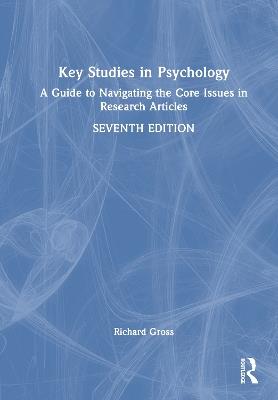 Key Studies in Psychology: A Guide to Navigating the Core Issues in Research Articles - Richard Gross - cover