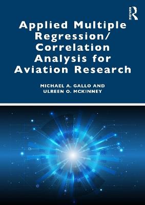 Applied Multiple Regression/Correlation Analysis for Aviation Research - Michael A. Gallo,Ulreen O. McKinney - cover
