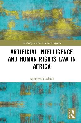 Artificial Intelligence and Human Rights Law in Africa - Aderomola Adeola - cover