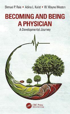 Becoming and Being a Physician: A Developmental Journey - Shmuel P. Reis,Adina L. Kalet,W. Wayne Weston - cover