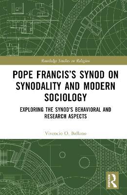 Pope Francis’s Synod on Synodality and Modern Sociology: Exploring Behavioral and Research Aspects - Vivencio Ballano - cover