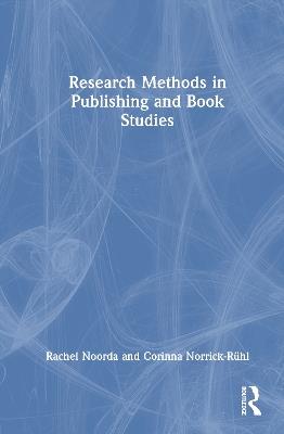 Research Methods in Publishing and Book Studies - Rachel Noorda,Corinna Norrick-Rühl - cover