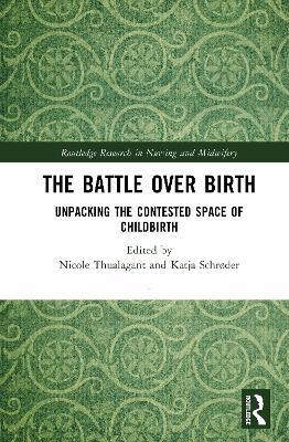 The Battle over Birth: Unpacking the Contested Space of Childbirth - cover