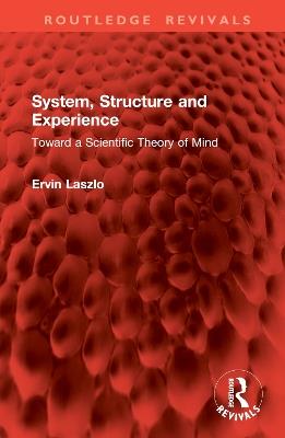 System, Structure and Experience: Toward a Scientific Theory of Mind - Ervin Laszlo - cover
