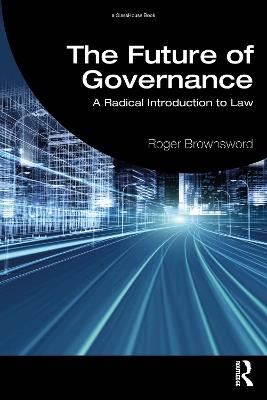 The Future of Governance: A Radical Introduction to Law - Roger Brownsword - cover