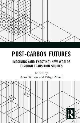 Post-Carbon Futures: Imagining (and Enacting) New Worlds through Transition Studies - cover