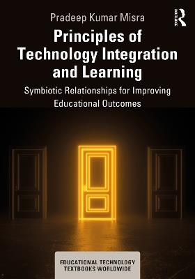 Principles of Technology Integration and Learning: Symbiotic Relationships for Improving Educational Outcomes - Pradeep Kumar Misra - cover