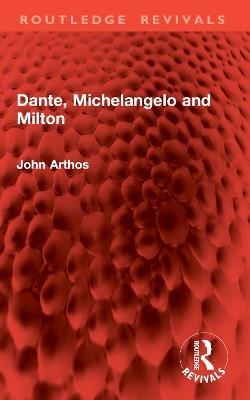 Dante, Michelangelo and Milton - John Arthos - cover