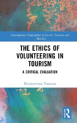 The Ethics of Volunteering in Tourism: A Critical Evaluation - Konstantinos Tomazos - cover