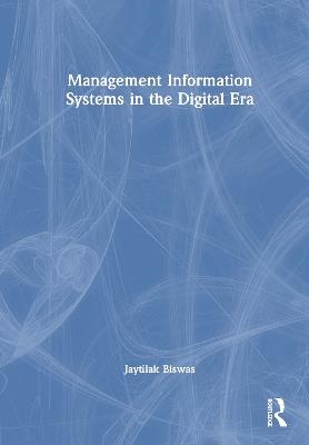 Management Information Systems in the Digital Era - Jaytilak Biswas - cover