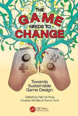 The Game Needs to Change: Towards Sustainable Game Design - cover