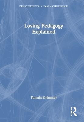 Loving Pedagogy Explained - Tamsin Grimmer - cover
