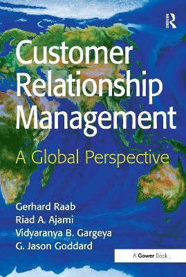Customer Relationship Management: A Global Perspective - Gerhard Raab,Riad A. Ajami,G. Jason Goddard - cover