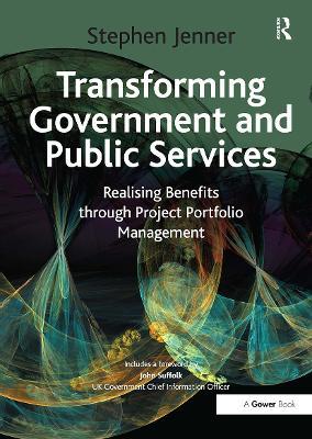 Transforming Government and Public Services: Realising Benefits through Project Portfolio Management - Stephen Jenner - cover