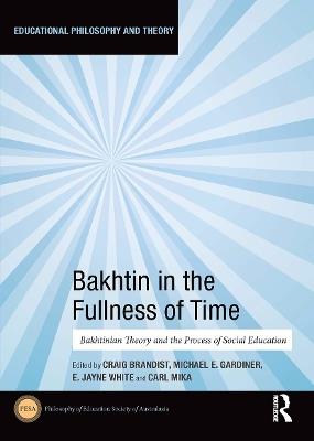 Bakhtin in the Fullness of Time: Bakhtinian Theory and the Process of Social Education - cover