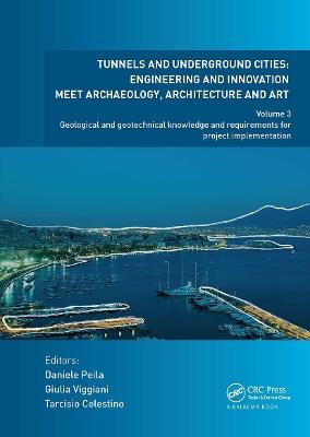 Tunnels and Underground Cities: Engineering and Innovation Meet Archaeology, Architecture and Art: Volume 3: Geological and Geotechnical Knowledge and Requirements for Project Implementation - cover