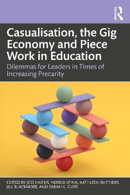 Casualisation, the Gig Economy, and Piece Work in Education: Dilemmas for Leaders in Times of Increasing Precarity - cover