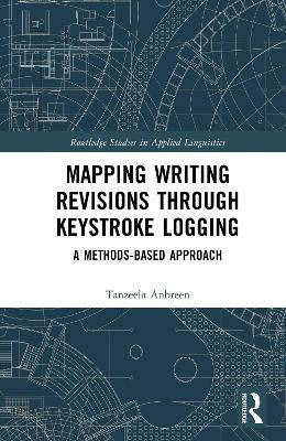 Mapping Writing Revisions through Keystroke Logging: A Methods-based Approach - Tanzeela Anbreen - cover