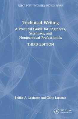 Technical Writing: A Practical Guide for Engineers, Scientists, and Nontechnical Professionals - Phillip A. Laplante,Chris Laplante - cover
