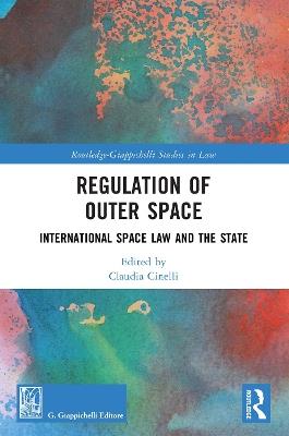 Regulation of Outer Space: International Space Law and the State - cover