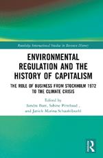 Environmental Regulation and the History of Capitalism: The Role of Business from Stockholm 1972 to the Climate Crisis