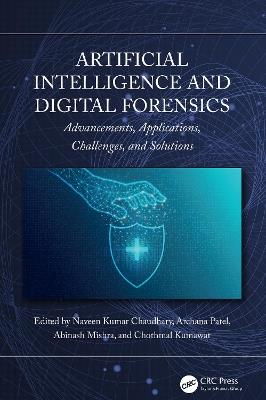 Artificial Intelligence and Digital Forensics: Advancements, Applications, Challenges, and Solutions - cover