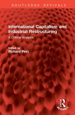 International Capitalism and Industrial Restructuring: A Critical Analysis - cover