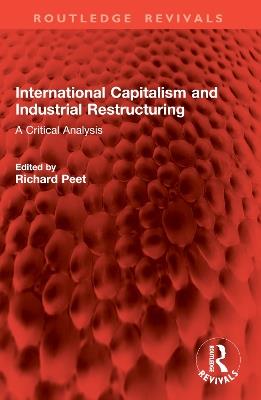 International Capitalism and Industrial Restructuring: A Critical Analysis - cover