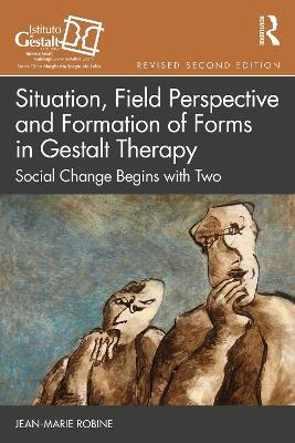 Situation, Field Perspective and Formation of Forms in Gestalt Therapy: Social Change Begins with Two - Jean-Marie Robine - cover