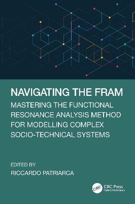 Navigating the FRAM: Mastering the Functional Resonance Analysis Method for Modelling Complex Socio-Technical Systems - cover