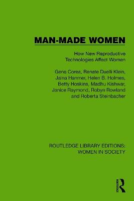 Man-Made Women: How New Reproductive Technologies Affect Women - Gena Corea,Renate Duelli Klein,Jalna Hanmer - cover
