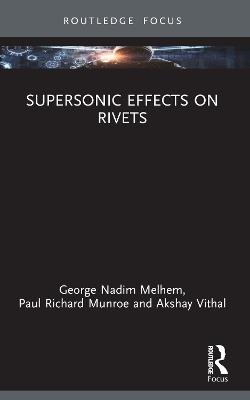 Supersonic Effects on Rivets - George Nadim Melhem,Paul Richard Munroe,Akshay Vithal - cover
