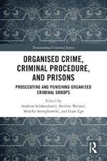 Organised Crime, Criminal Procedure, and Prisons: Prosecuting and Punishing Organised Criminal Groups