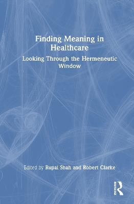 Finding Meaning in Healthcare: Looking Through the Hermeneutic Window - cover