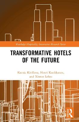 Transformative Hotels of the Future - Ksenia Kirillova,Henri Kuokkanen,Xinran Lehto - cover