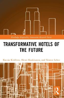 Transformative Hotels of the Future - Ksenia Kirillova,Henri Kuokkanen,Xinran Lehto - cover