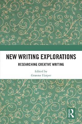 New Writing Explorations: Researching Creative Writing - cover