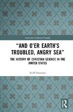 “And O’er Earth’s Troubled, Angry Sea”: The History of Christian Science in the United States