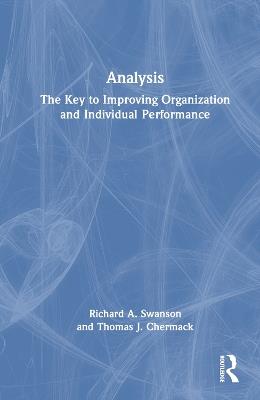ANALYSIS: The Key to Improving Organization and Individual Performance - Richard A. Swanson,Thomas J. Chermack - cover