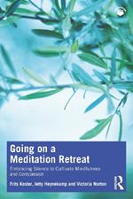 Going on a Meditation Retreat: Embracing Silence to Cultivate Mindfulness and Compassion
