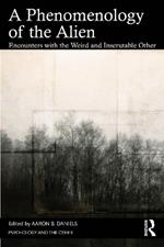 A Phenomenology of the Alien: Encounters with the Weird and Inscrutable Other