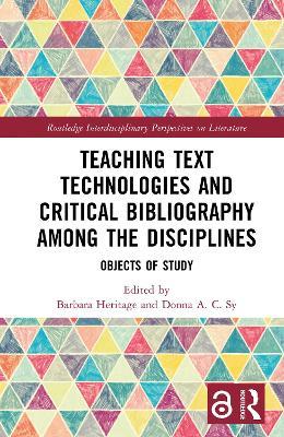 Teaching Text Technologies and Critical Bibliography Among the Disciplines: Objects of Study - cover