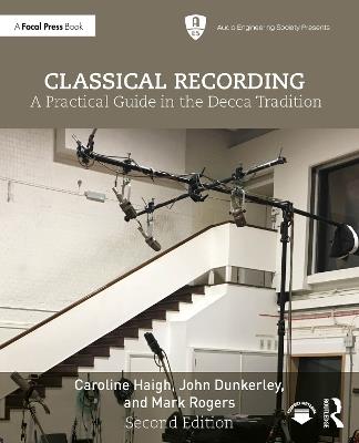 Classical Recording: A Practical Guide in the Decca Tradition - Caroline Haigh,John Dunkerley,Mark Rogers - cover