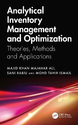 Analytical Inventory Management and Optimization: Theories, Methods and Applications - Majid Khan Majahar Ali,Sani Rabiu,Mohd Tahir Ismail - cover