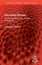 Recording Women: A Documentation of Six Theatre Productions